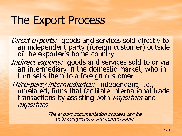 The Export Process Direct exports: goods and services sold directly to an independent party