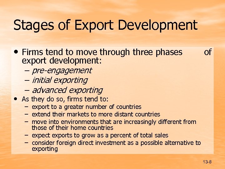 Stages of Export Development • Firms tend to move through three phases export development: