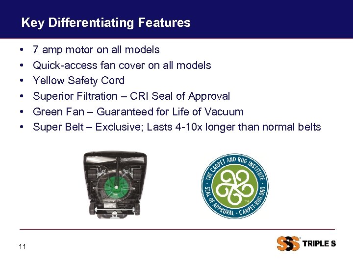 Key Differentiating Features • • • 11 7 amp motor on all models Quick-access