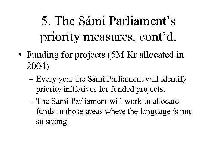5. The Sámi Parliament’s priority measures, cont’d. • Funding for projects (5 M Kr