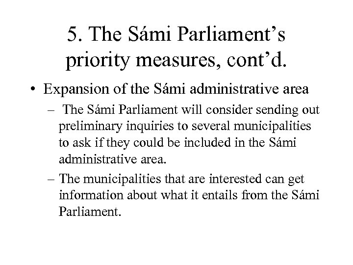 5. The Sámi Parliament’s priority measures, cont’d. • Expansion of the Sámi administrative area