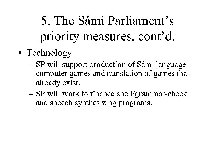 5. The Sámi Parliament’s priority measures, cont’d. • Technology – SP will support production