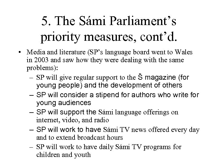 5. The Sámi Parliament’s priority measures, cont’d. • Media and literature (SP’s language board