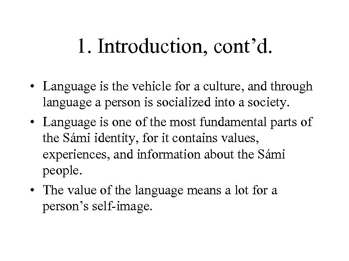 1. Introduction, cont’d. • Language is the vehicle for a culture, and through language