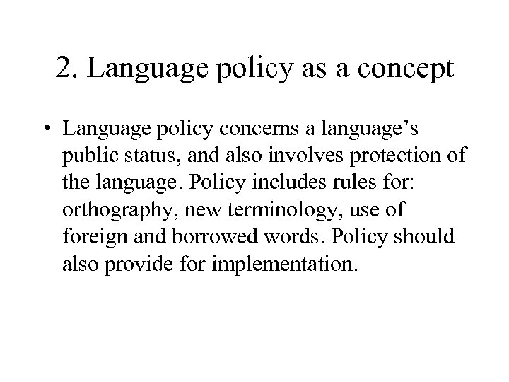 2. Language policy as a concept • Language policy concerns a language’s public status,