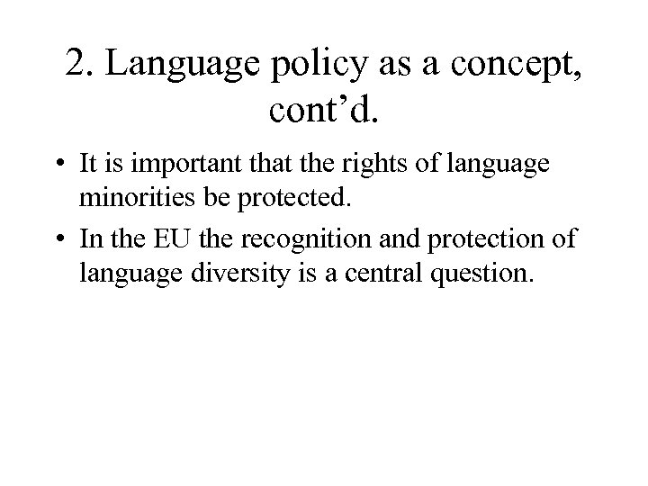 2. Language policy as a concept, cont’d. • It is important that the rights