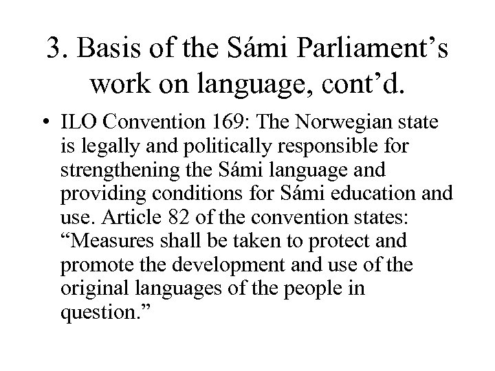 3. Basis of the Sámi Parliament’s work on language, cont’d. • ILO Convention 169: