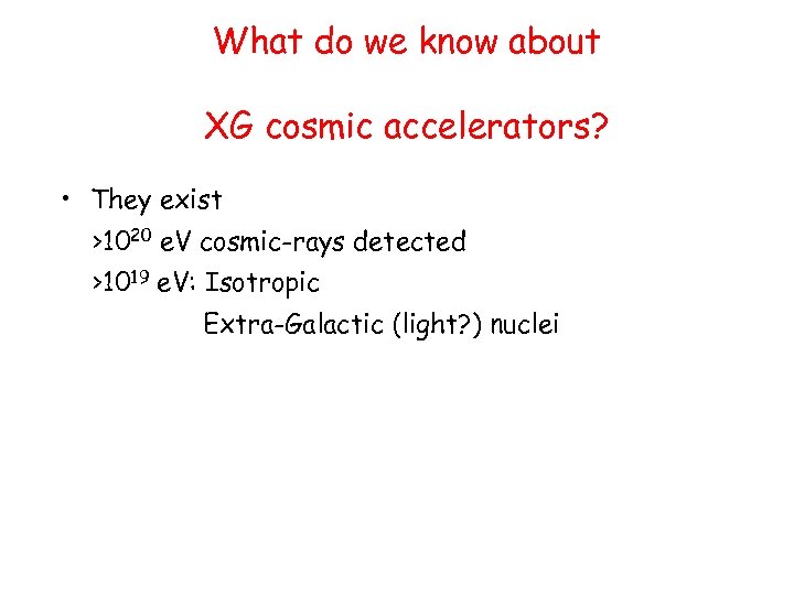 What do we know about XG cosmic accelerators? • They exist >1020 e. V