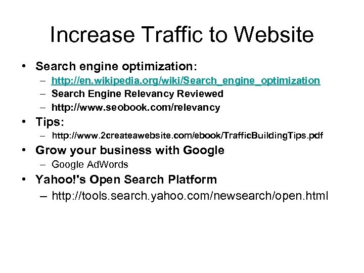 Increase Traffic to Website • Search engine optimization: – http: //en. wikipedia. org/wiki/Search_engine_optimization –