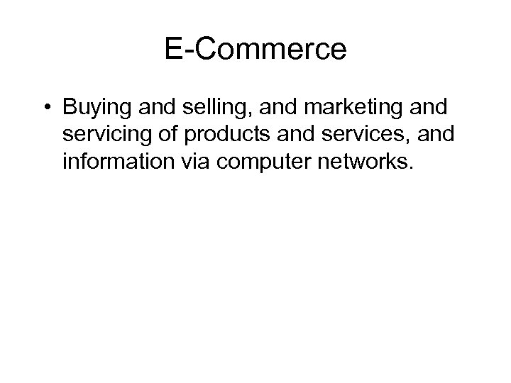 E-Commerce • Buying and selling, and marketing and servicing of products and services, and