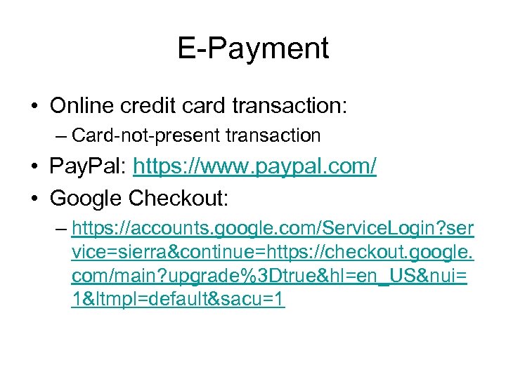 E-Payment • Online credit card transaction: – Card-not-present transaction • Pay. Pal: https: //www.