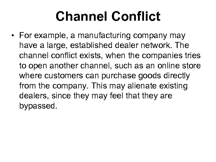 Channel Conflict • For example, a manufacturing company may have a large, established dealer