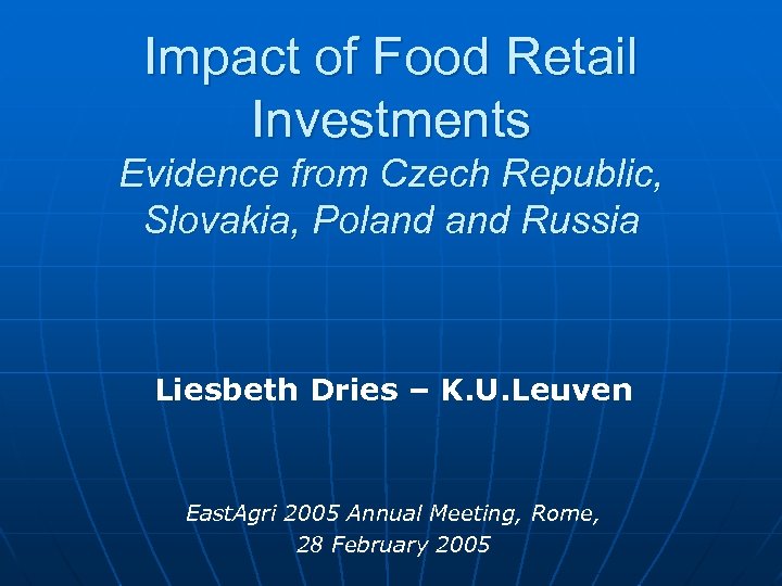 Impact of Food Retail Investments Evidence from Czech Republic, Slovakia, Poland Russia Liesbeth Dries