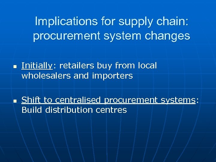 Implications for supply chain: procurement system changes n n Initially: retailers buy from local