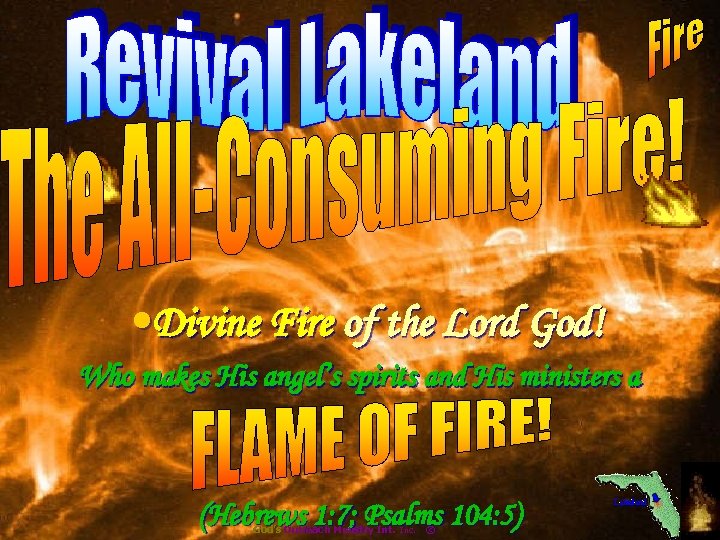  • Divine Fire of the Lord God! Who makes His angel’s spirits and