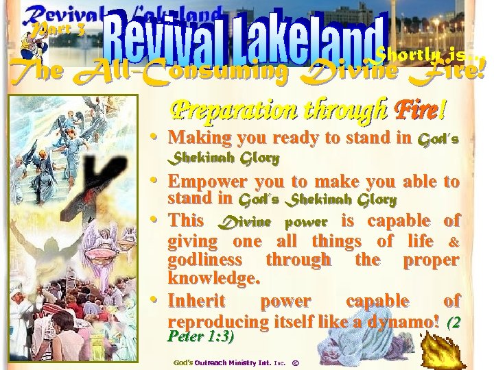 Part 3 Shortly is… The All-Consuming Divine Fire! Preparation through Fire! • Making you