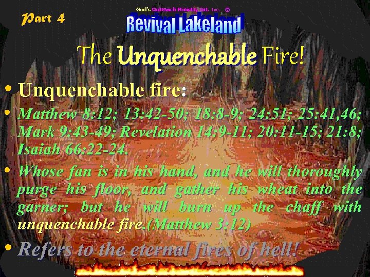Part 4 God’s Outreach Ministry Int. Inc. © The Unquenchable Fire! • Unquenchable fire: