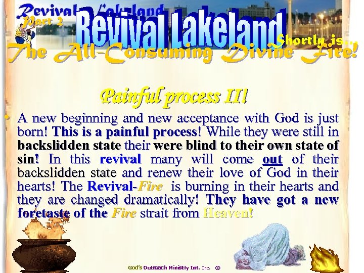 Part 2 Shortly is… The All-Consuming Divine Fire! Painful process II! • A new