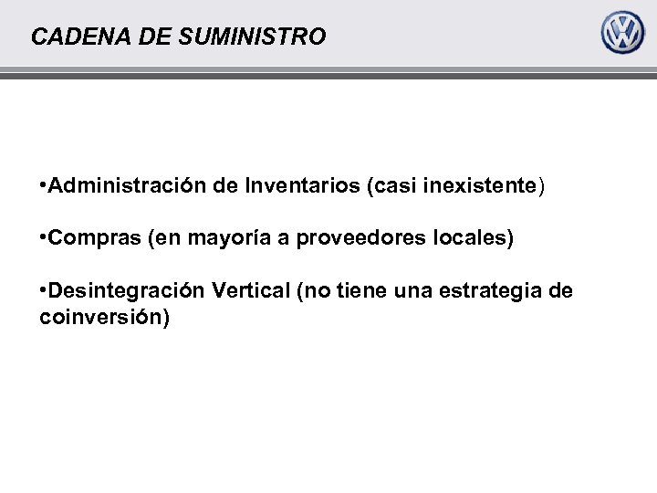 CADENA DE SUMINISTRO • Administración de Inventarios (casi inexistente) • Compras (en mayoría a