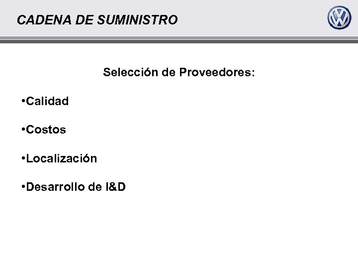 CADENA DE SUMINISTRO Selección de Proveedores: • Calidad • Costos • Localización • Desarrollo