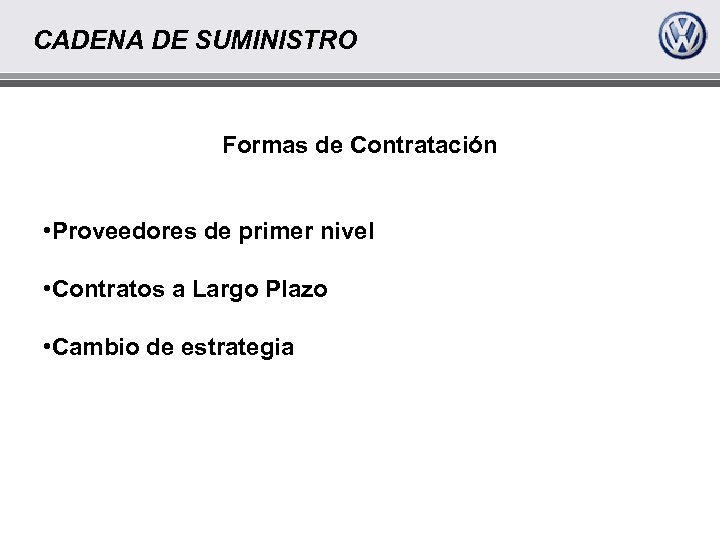 CADENA DE SUMINISTRO Formas de Contratación • Proveedores de primer nivel • Contratos a