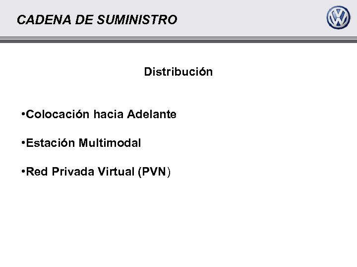 CADENA DE SUMINISTRO Distribución • Colocación hacia Adelante • Estación Multimodal • Red Privada