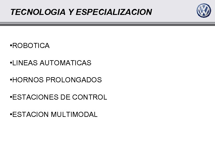 TECNOLOGIA Y ESPECIALIZACION • ROBOTICA • LINEAS AUTOMATICAS • HORNOS PROLONGADOS • ESTACIONES DE