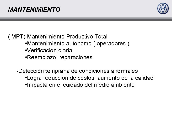 MANTENIMIENTO ( MPT) Mantenimiento Productivo Total • Mantenimiento autonomo ( operadores ) • Verificacion