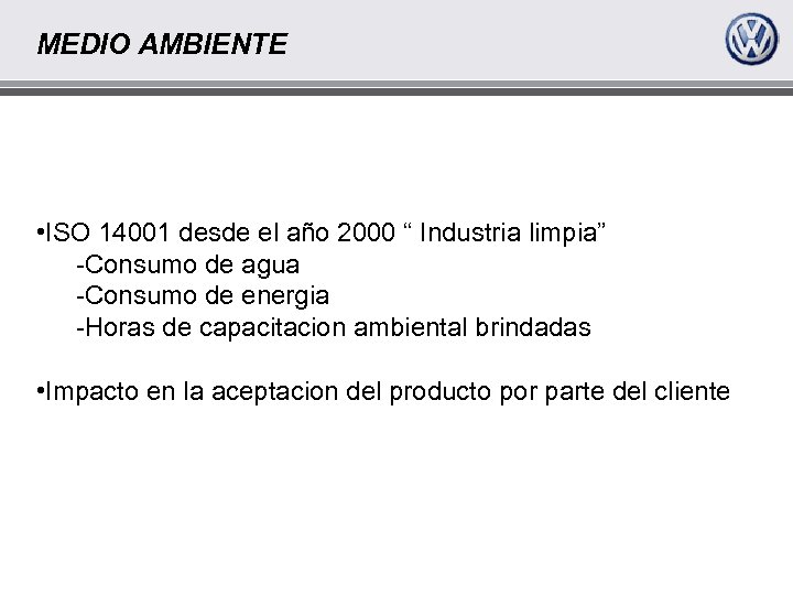 MEDIO AMBIENTE • ISO 14001 desde el año 2000 “ Industria limpia” -Consumo de