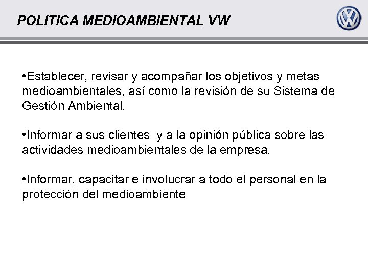 POLITICA MEDIOAMBIENTAL VW • Establecer, revisar y acompañar los objetivos y metas medioambientales, así