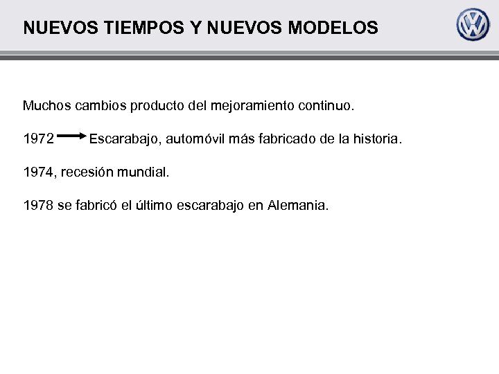 NUEVOS TIEMPOS Y NUEVOS MODELOS Muchos cambios producto del mejoramiento continuo. 1972 Escarabajo, automóvil