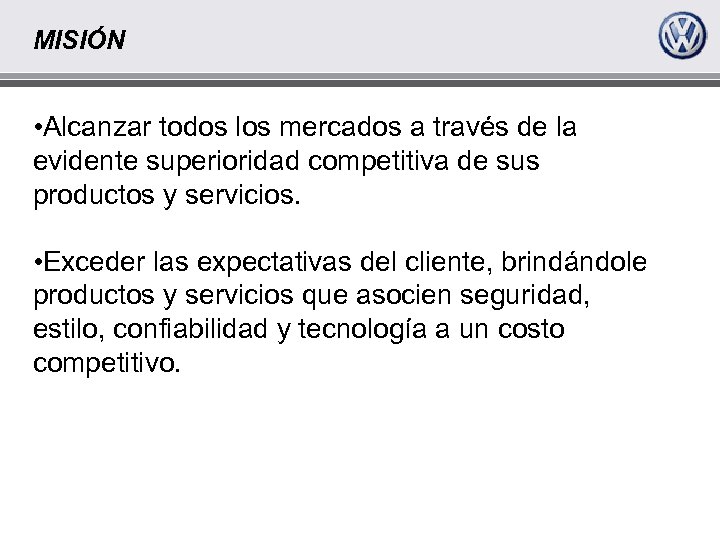 MISIÓN • Alcanzar todos los mercados a través de la evidente superioridad competitiva de