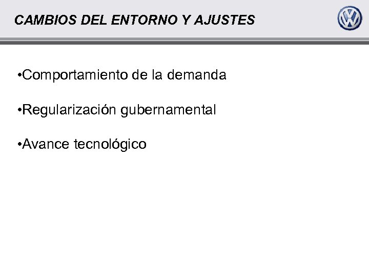 CAMBIOS DEL ENTORNO Y AJUSTES • Comportamiento de la demanda • Regularización gubernamental •