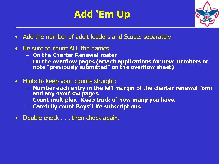 Add ‘Em Up • Add the number of adult leaders and Scouts separately. •