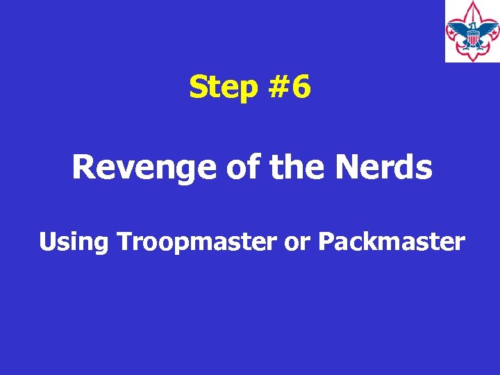 Step #6 Revenge of the Nerds Using Troopmaster or Packmaster 