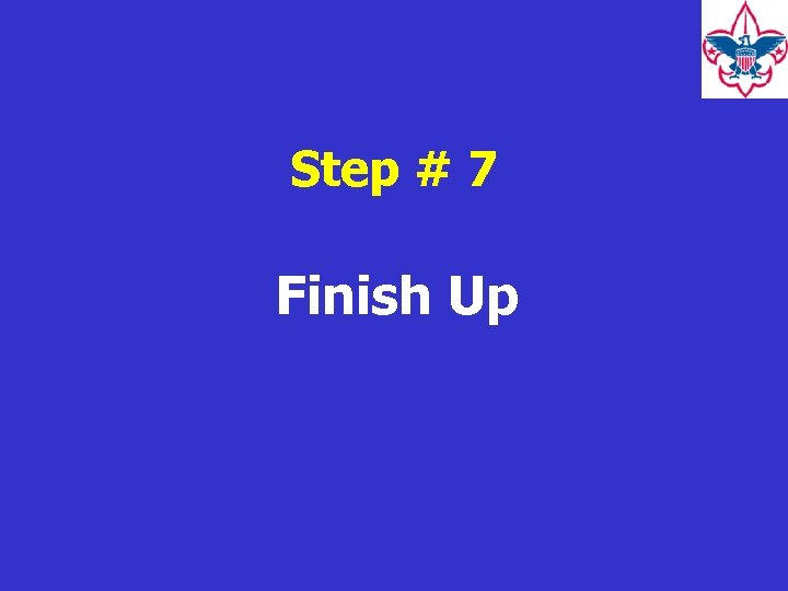 Step # 7 Finish Up 