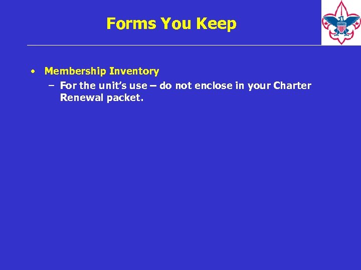 Forms You Keep • Membership Inventory – For the unit’s use – do not