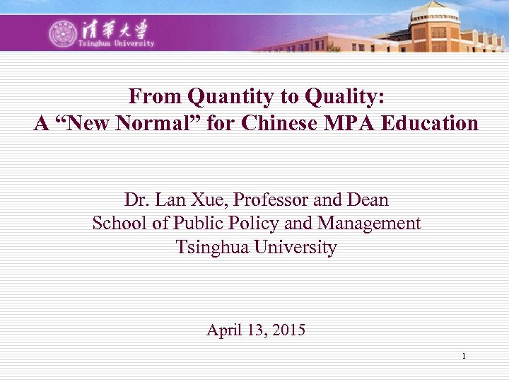 From Quantity to Quality: A “New Normal” for Chinese MPA Education Dr. Lan Xue,