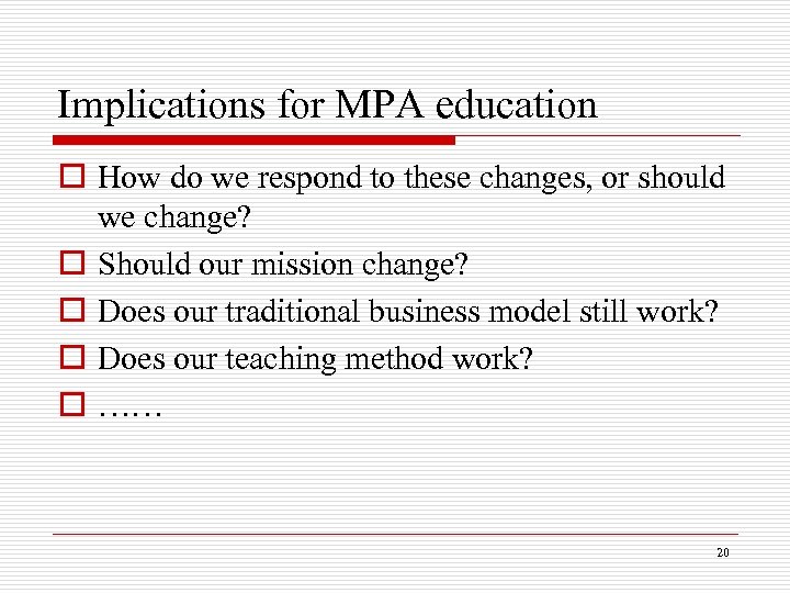 Implications for MPA education o How do we respond to these changes, or should