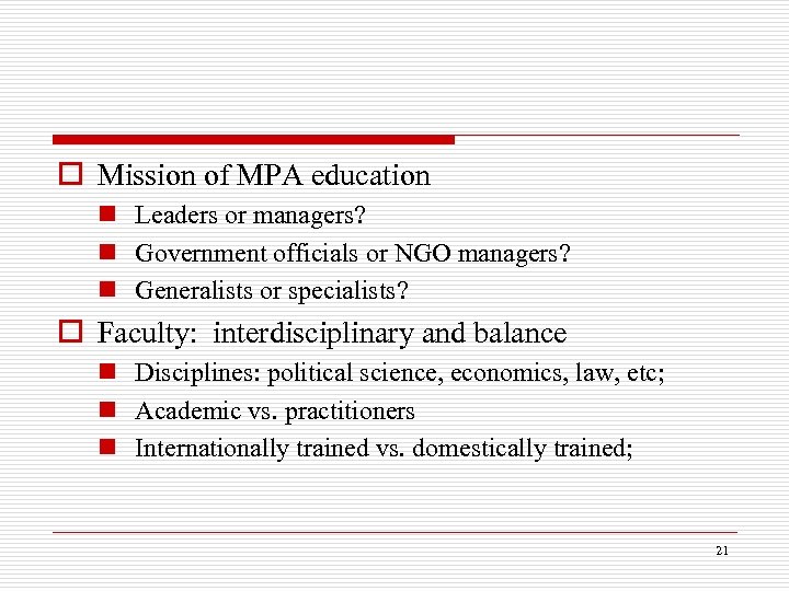 o Mission of MPA education n Leaders or managers? n Government officials or NGO