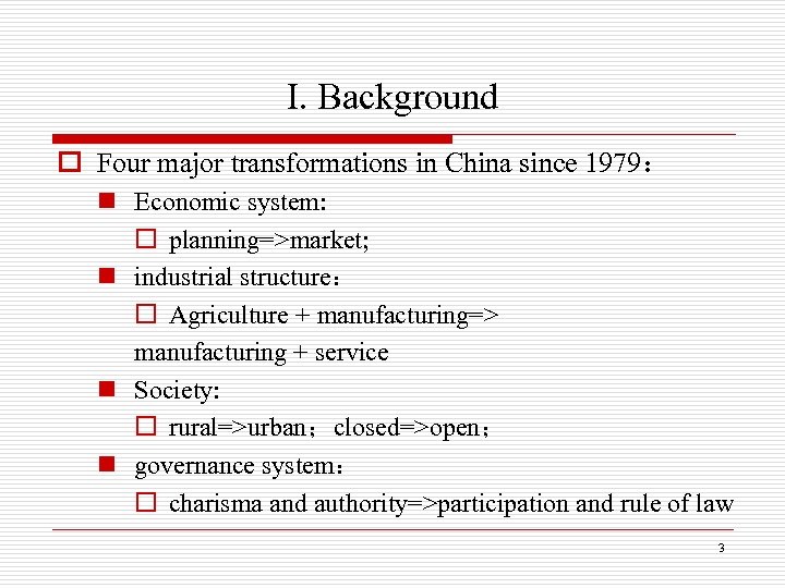 I. Background o Four major transformations in China since 1979： n Economic system: o