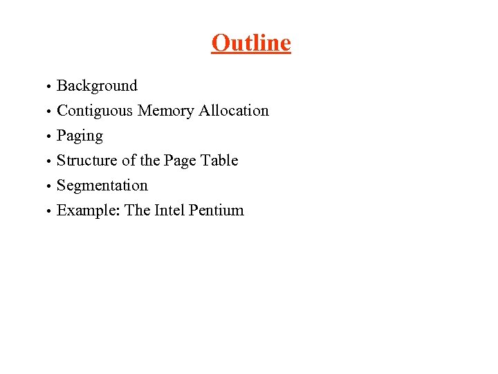 Outline • Background • Contiguous Memory Allocation Paging Structure of the Page Table Segmentation