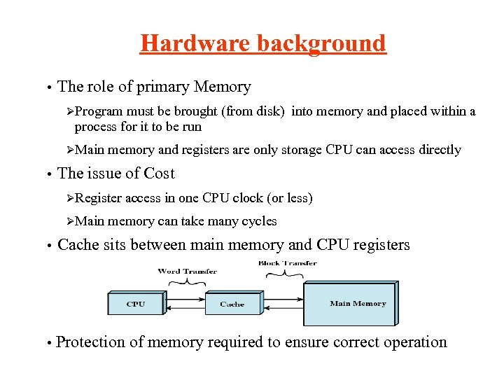 Hardware background • The role of primary Memory ØProgram must be brought (from disk)