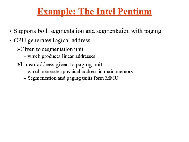 Example: The Intel Pentium • Supports both segmentation and segmentation with paging • CPU