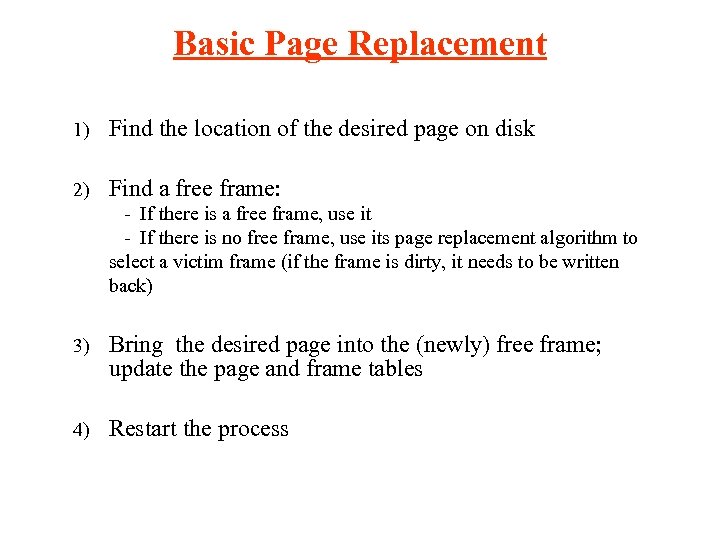 Basic Page Replacement 1) Find the location of the desired page on disk 2)