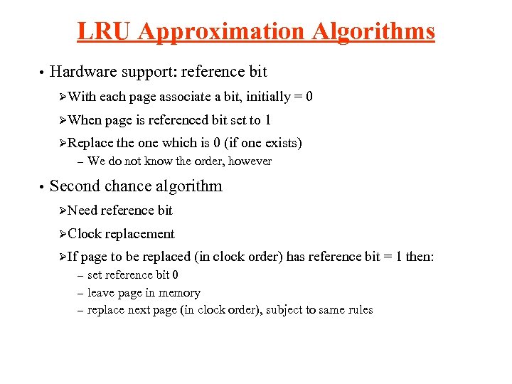 LRU Approximation Algorithms • Hardware support: reference bit ØWith each page associate a bit,