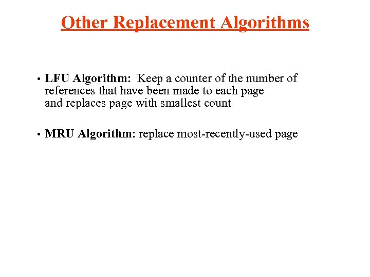 Other Replacement Algorithms • LFU Algorithm: Keep a counter of the number of references