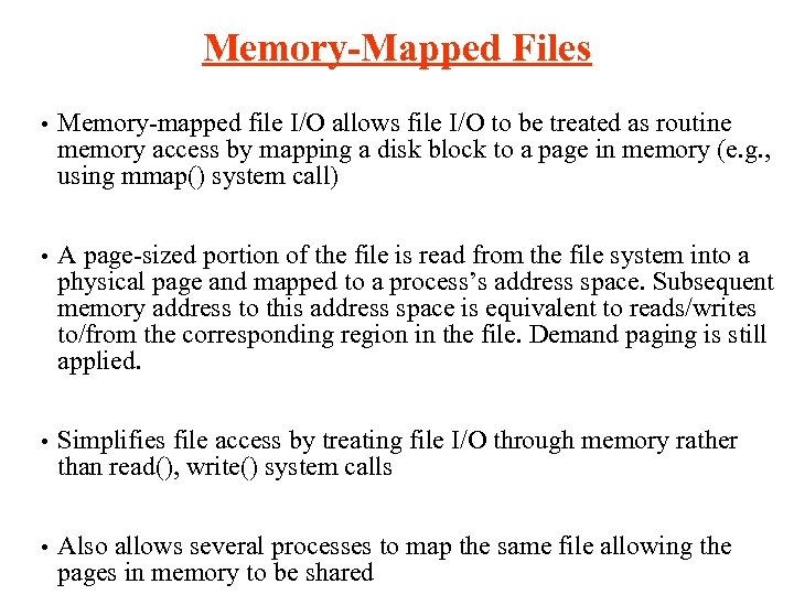 Memory-Mapped Files • Memory-mapped file I/O allows file I/O to be treated as routine
