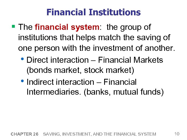 Financial Institutions § The financial system: the group of institutions that helps match the
