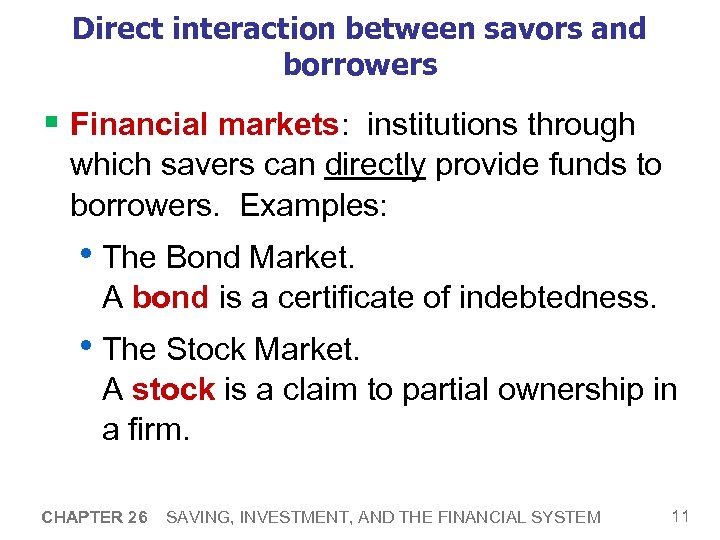 Direct interaction between savors and borrowers § Financial markets: institutions through which savers can
